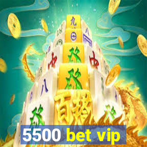 5500 bet vip